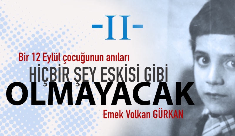 Hiçbir şey eskisi gibi olmayacak / Hatıralarım - II -