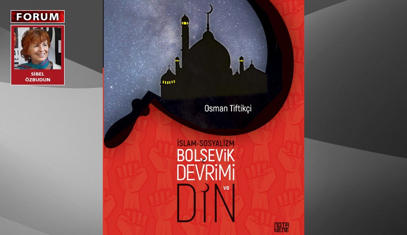 'Sosyalizm ve İslam' tartışmalarında önemli bir kaynak: Bolşevik Devrimi ve Din