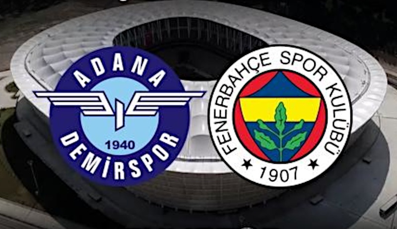 Adana Demirspor - Fenerbahçe maçında ilk 11'ler belli oldu