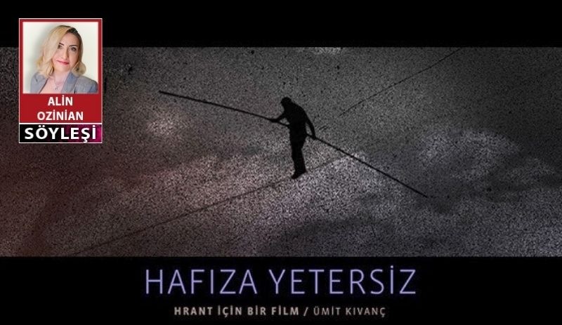 Ümit Kıvanç: Hrant’ı anlayabilmemizi sağlayacak hafızamız yok