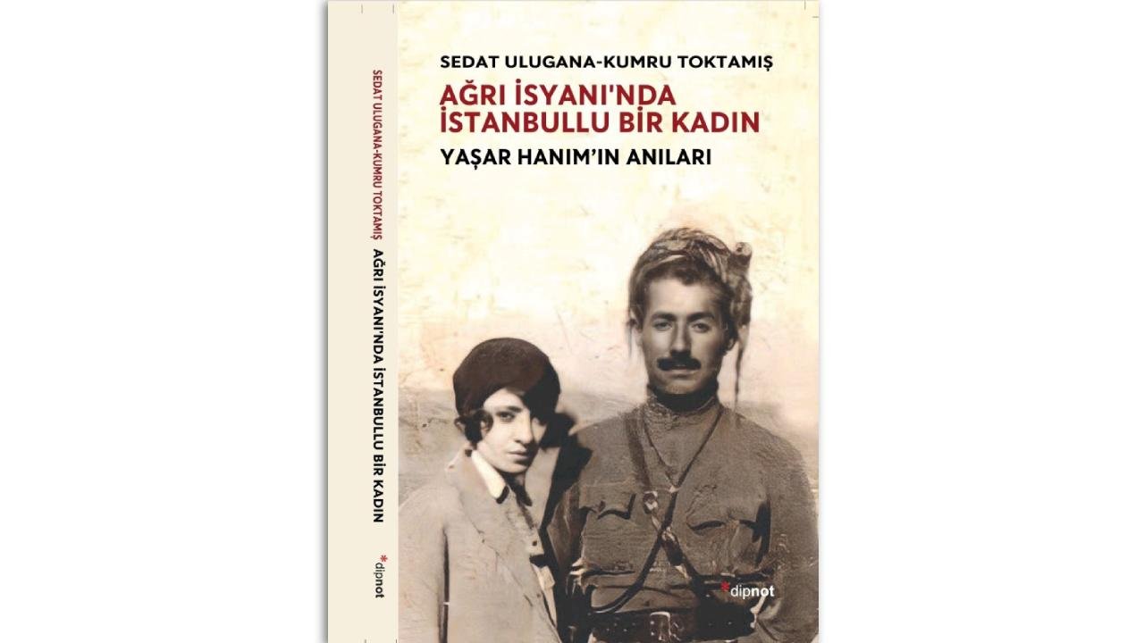 Araştırmacılar Sedat Ulugana ve Kumru Toktamış'tan yeni kitap: 'Ağrı İsyanı'nda İstanbullu bir kadın'