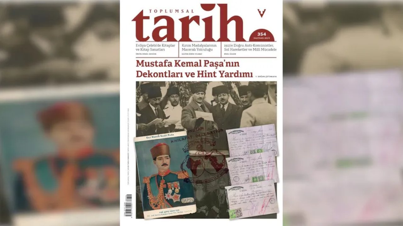 'Toplumsal Tarih' haziran sayısı raflarda: 'Mustafa Kemal Paşa'nın dekontları ve Hint yardımı'
