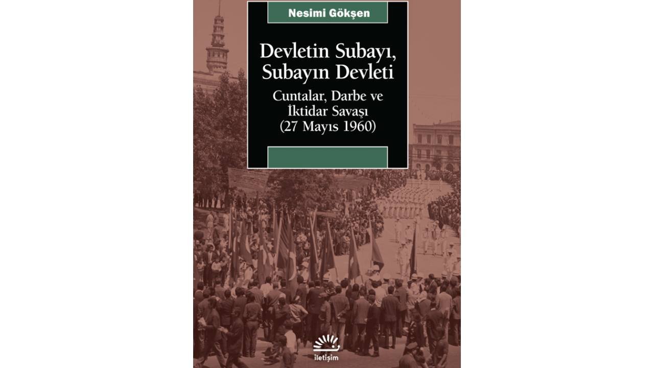 27 Mayıs darbesine 'içerden' bakmak: 'Devletin Subayı, Subayın Devleti'