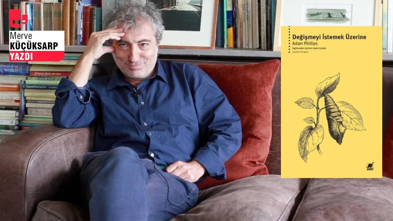 Adam Phillips ile değişime psikanalitik bir bakış: İnsanın kaçınılmaz serüveni