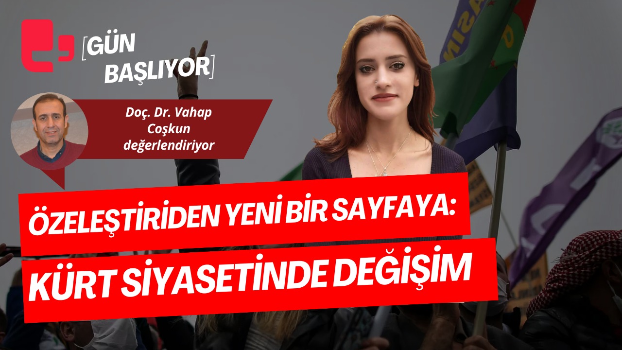 ÖZELEŞTİRİDEN YENİ BİR SAYFAYA: KÜRT SİYASETİNDE DEĞİŞİM