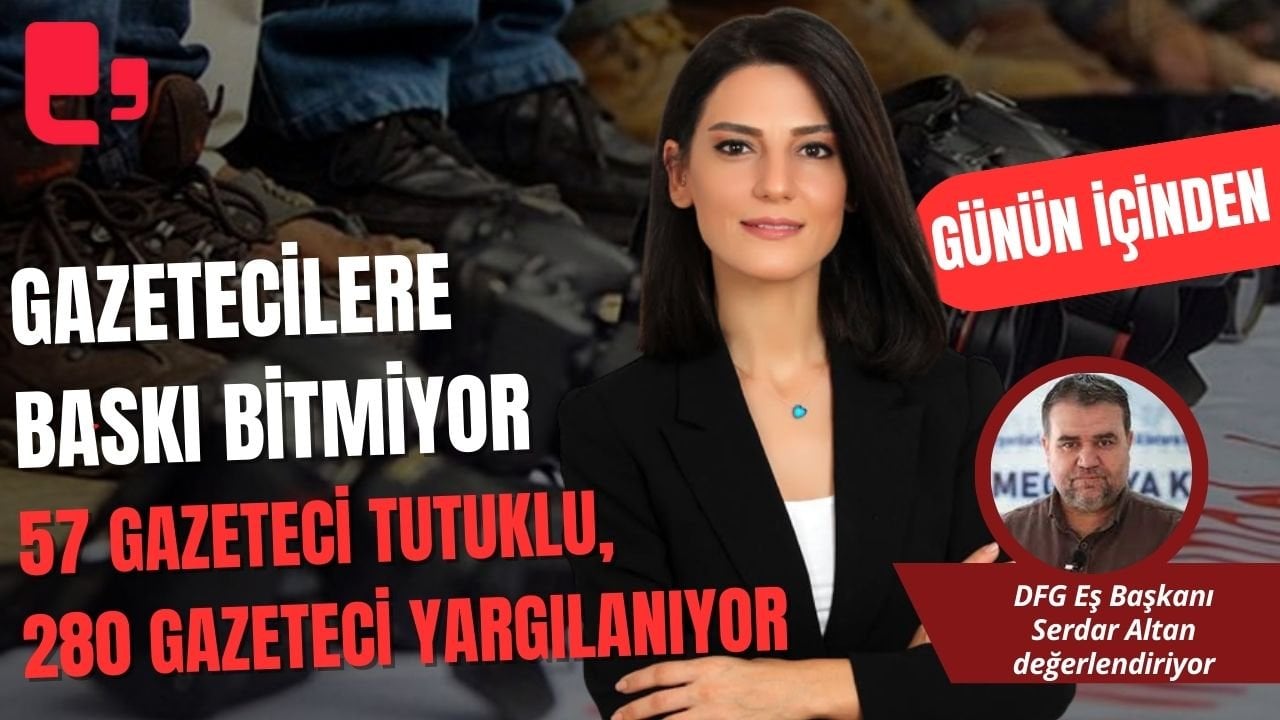 GÜN İÇİNDEN... GAZETECİLERE BASKI BİTMİYOR  57 GAZETECİ TUTUKLU, 280 GAZETECİ YARGILANIYOR...