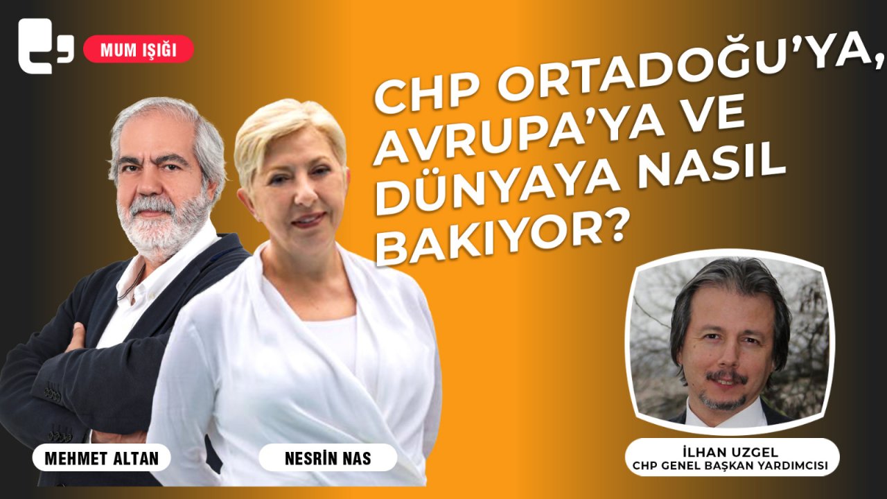 CANLI YAYIN... CHP Ortadoğu’ya, Avrupa’ya ve dünyaya nasıl bakıyor? | Mum Işığı