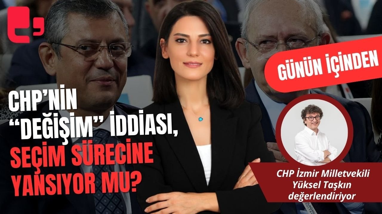 CANLI YAYIN... CHP’NİN “DEĞİŞİM” İDDİASI, SEÇİM SÜRECİNE YANSIYOR MU? I GÜNÜN İÇİNDEN...