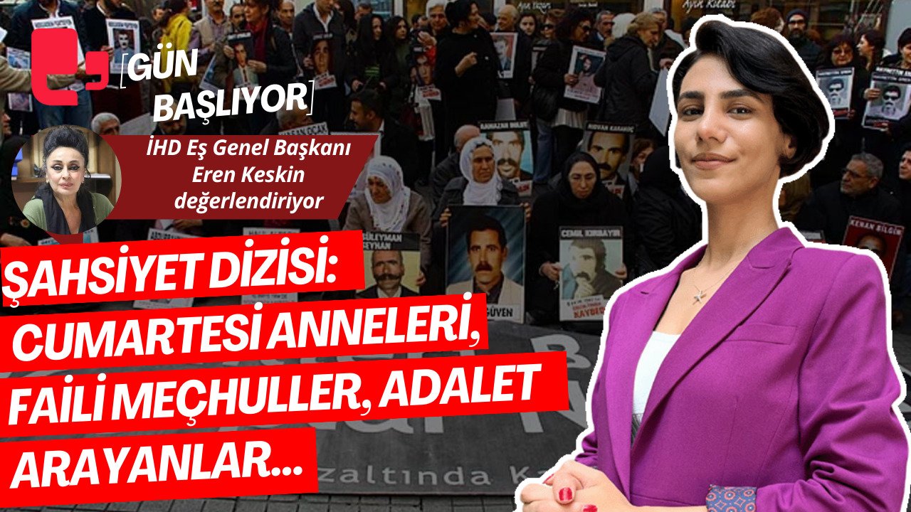 CANLI... ŞAHSİYET DİZİSİ: CUMARTESİ ANNELERİ, FAİLİ MEÇHULLER, ADALET ARAYANLAR…