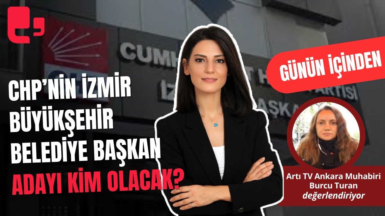 CANLI... CHP’NİN İZMİR BÜYÜKŞEHİR BELEDİYE BAŞKAN ADAYI KİM OLACAK? I GÜNÜN İÇİNDEN...