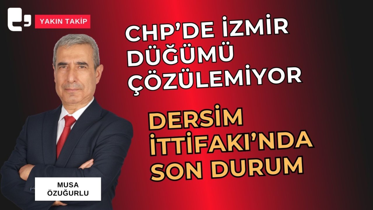 CANLI YAYIN... Dersim İttifakı'nda son durum | CHP'de İzmir düğümü krize mi dönüştü? | Yakın Takip