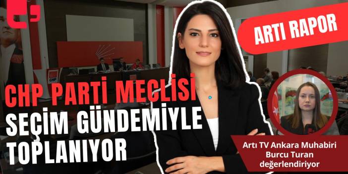 CANLI... CHP PM SEÇİM GÜNDEMİYLE TOPLANIYOR | ARTI RAPOR...