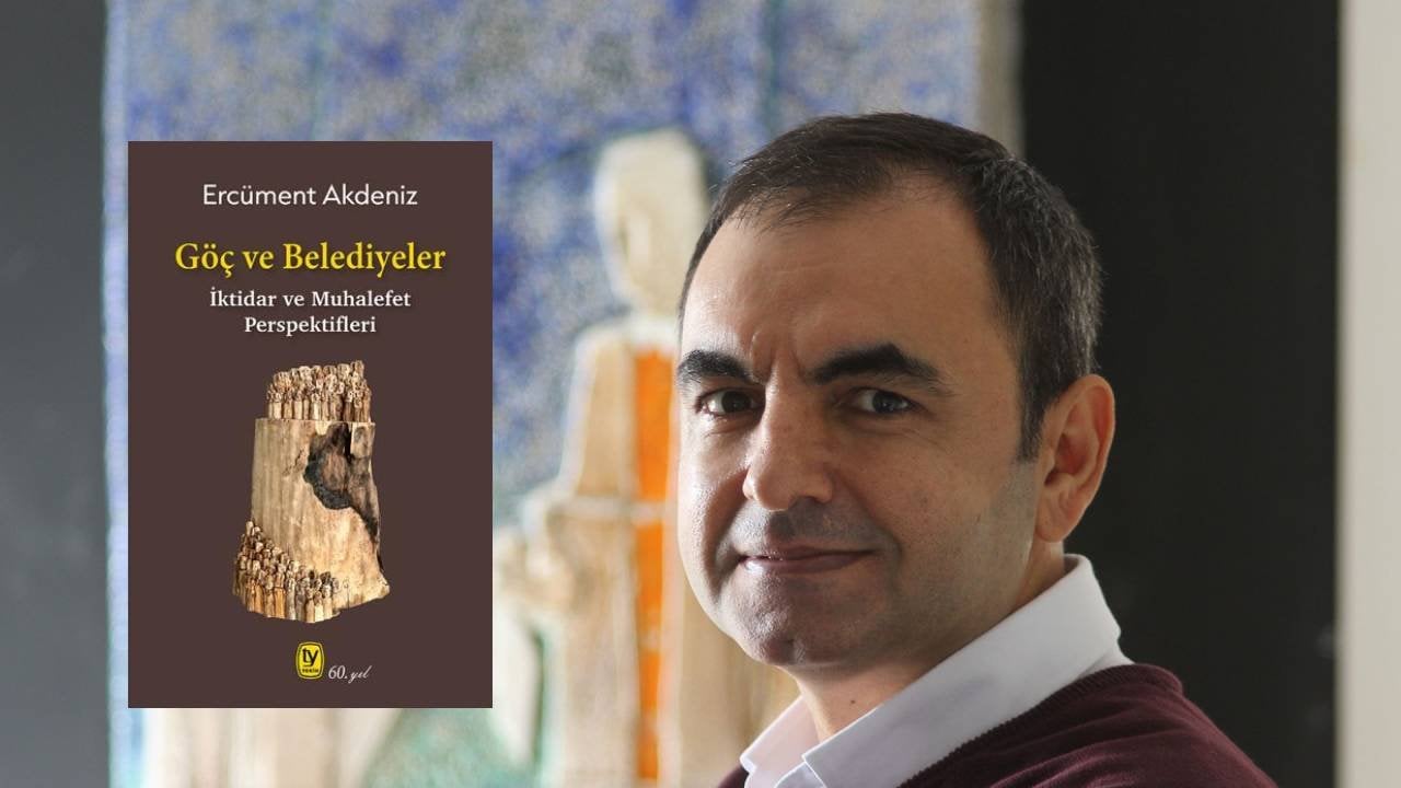 Ercüment Akdeniz'den yeni kitap: 'Göç ve Belediyeler: İktidar ve Muhalefet Perspektifleri'