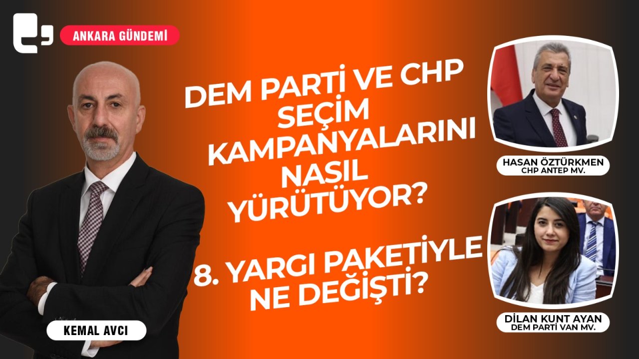 DEM Parti ve CHP seçim kampanyalarını nasıl yürütüyor? I Ankara Gündemi