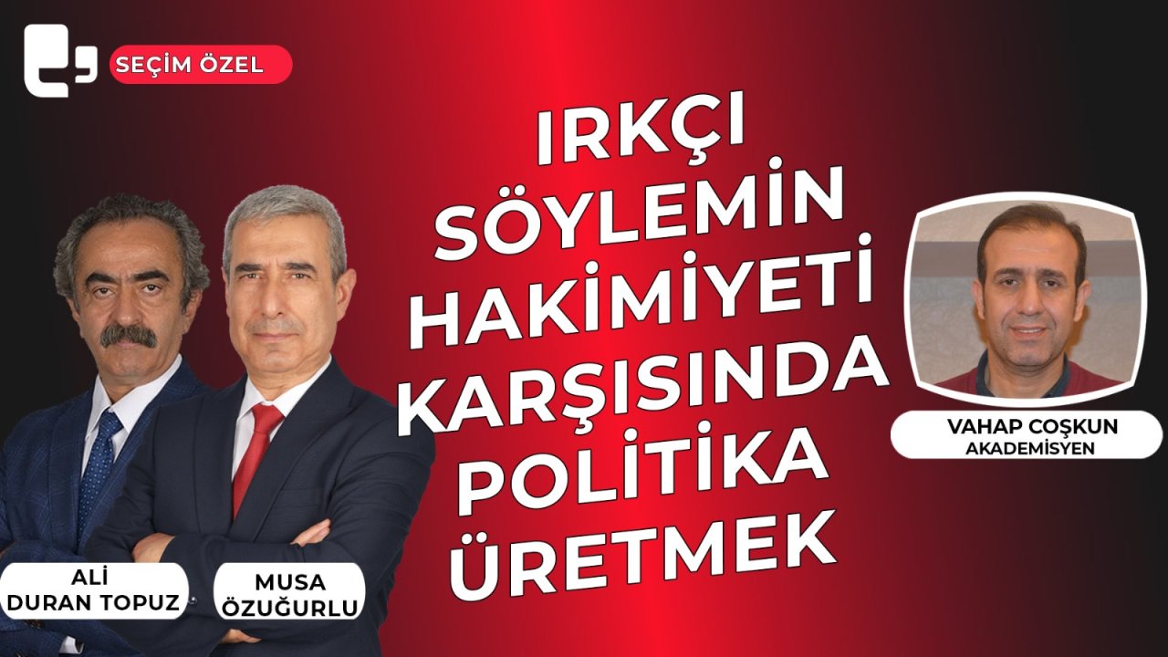 CANLI YAYIN... Irkçı söylemin hakimiyeti karşısında politika üretmek I Konuk: Vahap Coşkun I Seçim Özel