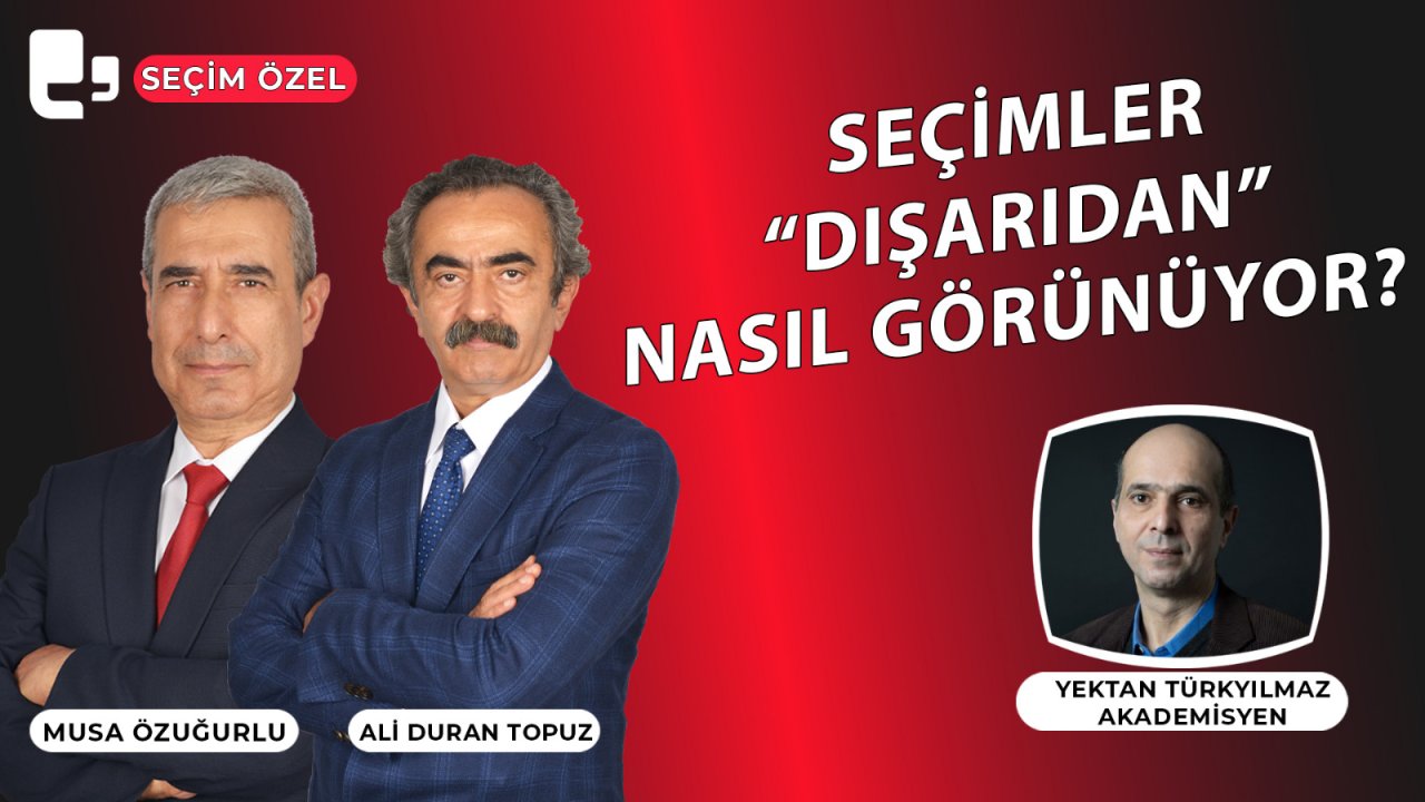 CANLI YAYIN... Seçimler "dışarıdan" nasıl görünüyor? | Seçim Özel