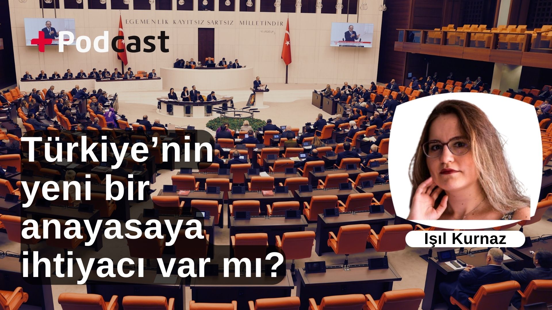 Türkiye’nin yeni bir anayasaya ihtiyacı var mı? Işıl Kurnaz değerlendiriyor | +PODCAST