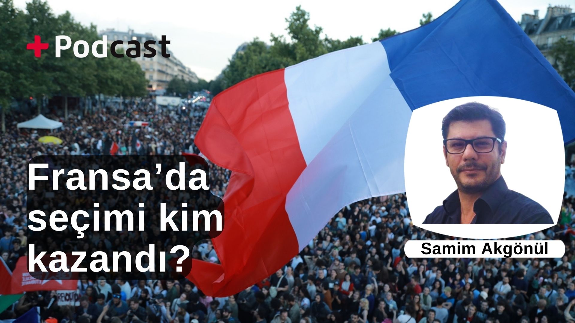 Fransa’da seçimi kim kazandı? Prof. Dr. Samim Akgönül değerlendiriyor | +PODCAST