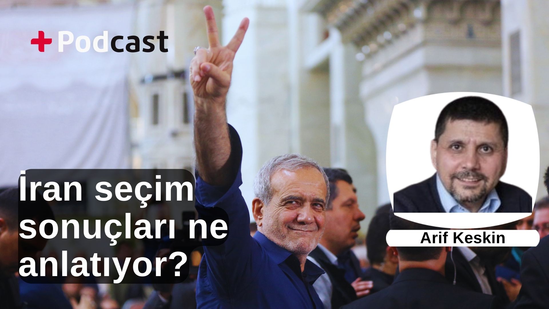 Reformist Pezeşkiyan'ın zaferi ne anlama geliyor? Arif Keskin değerlendirdi | +PODCAST