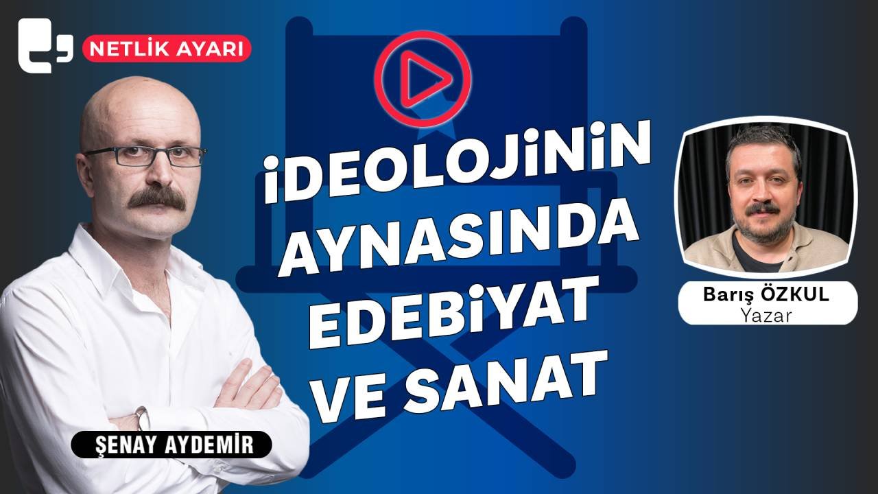 Netlik Ayarı'nın konuğu Barış Özkul... İdeolojinin aynasında edebiyat ve sanat