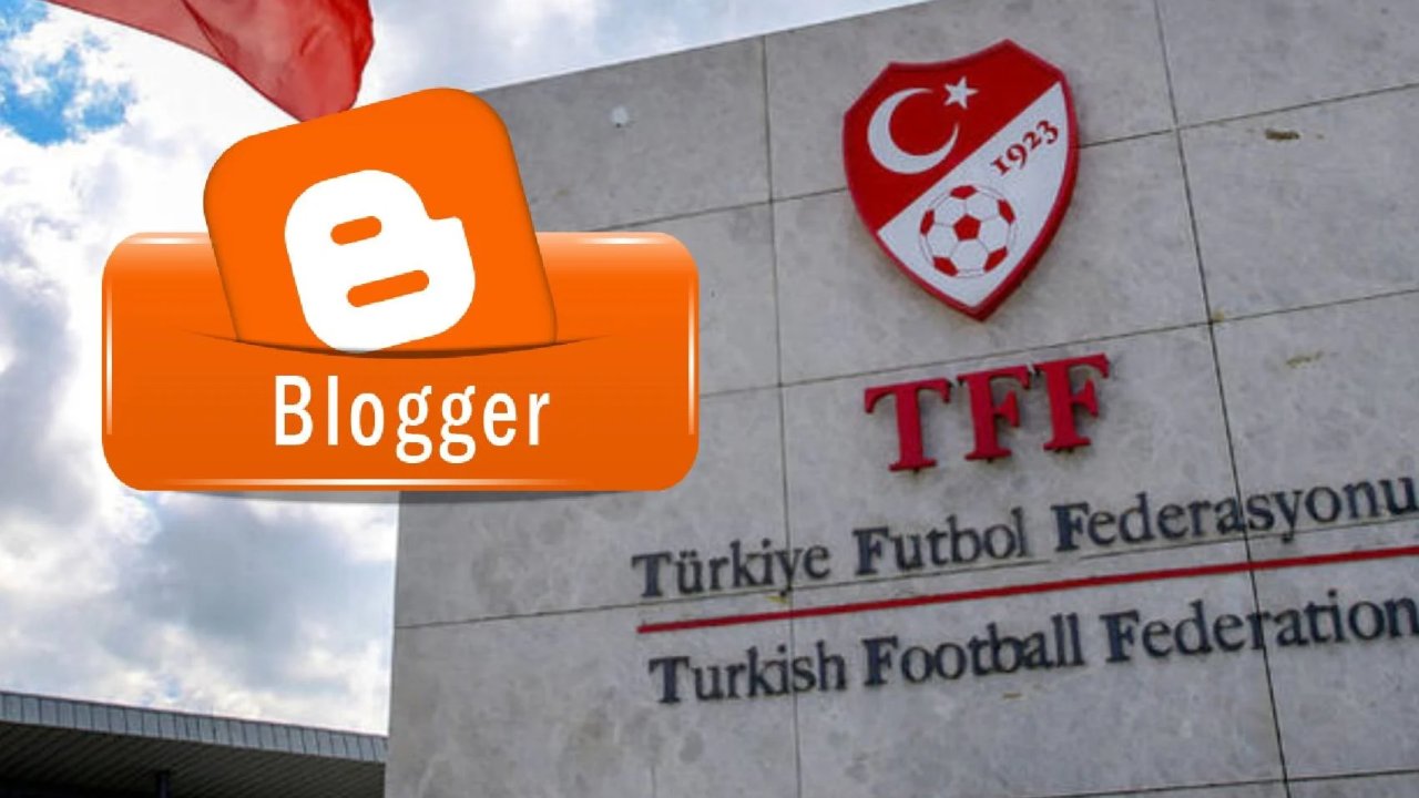 TFF'ye keyfi internete sansür yetkisi: Google'ın Blogger platformuna erişimi engelledi