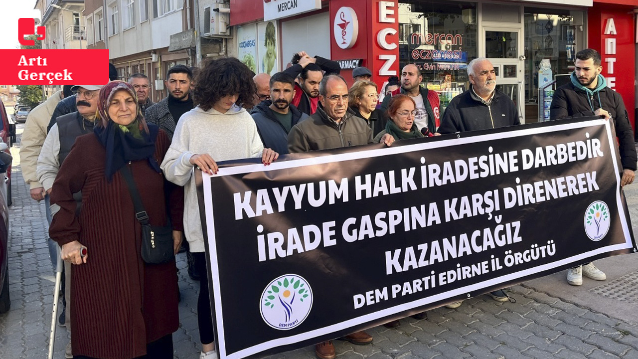 Edirne'de kayyım protestosu: 'AKP-MHP iktidarı, kayyım gaspını bir rejime dönüştürdü'