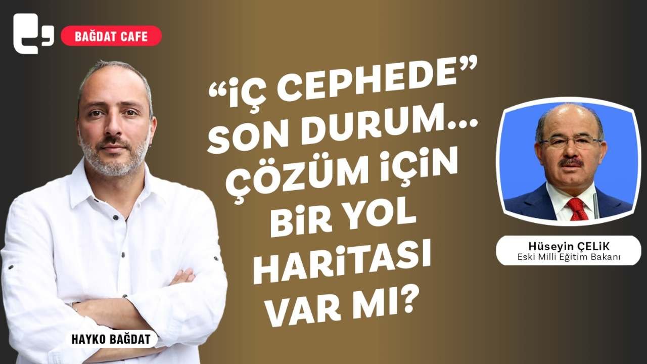 Hüseyin Çelik Bağdat Cafe’de: Çözüm için bir yol haritası var mı?