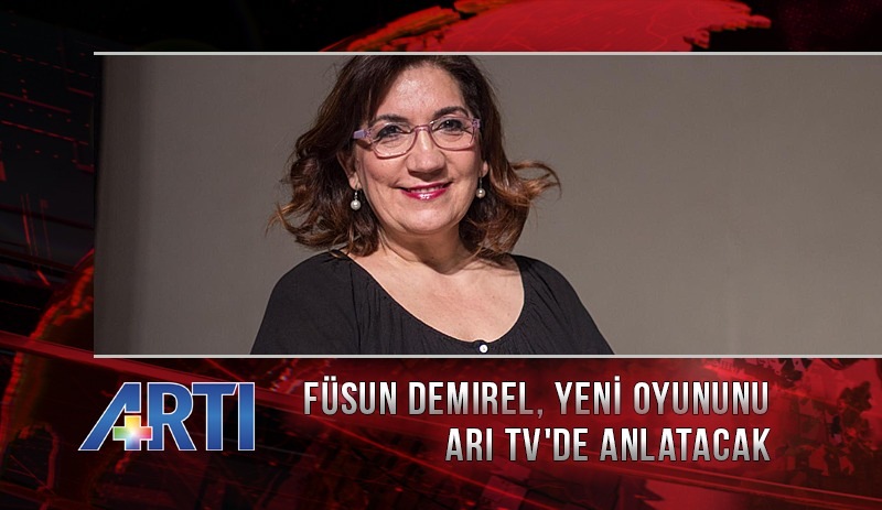 Füsun Demirel, yeni oyununu Artı TV'de anlatacak