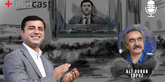 Selahattin Demirtaş'ın savunması | Ali Duran Topuz: Duruşmayı parlamento kürsüsüne çevirdi
