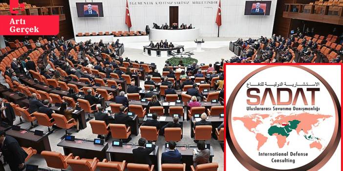 BM’nin SADAT raporu Meclis gündeminde: SADAT'ın incelenmesi için araştırma komisyonu kurulması talep edildi