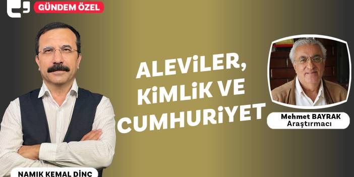 Alevilerin Cumhuriyet içindeki kimlik mücadelesi ne durumda? | Namık Kemal Dinç ile Gündem Özel