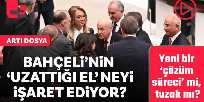 Bahçeli'nin 'uzattığı el' neyi işaret ediyor: Yeni bir 'çözüm süreci' mi, tuzak mı?