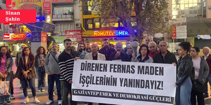 Direnişteki Fernas işçilerine Antep’ten destek: Devletin bütün kurumları işçi düşmanı patronların emrinde