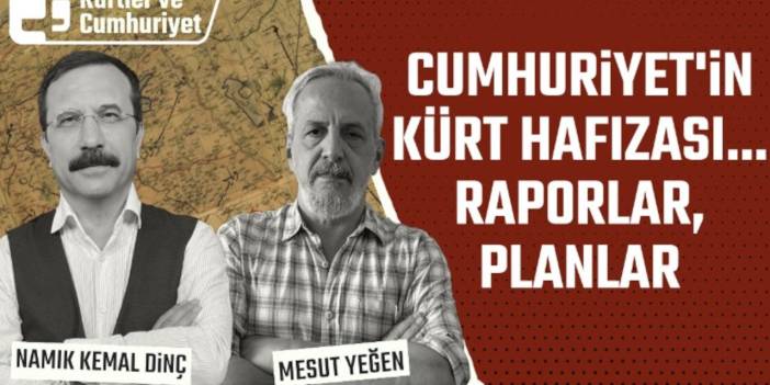 Kürtler ve Cumhuriyet Tartışmaları: Cumhuriyet'in Kürt Hafızası... Raporlar, Planlar