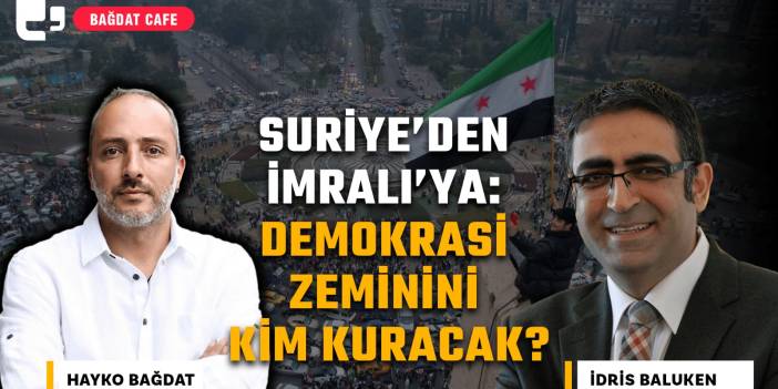 Suriye’den İmralı’ya: Demokrasi zeminini kim kuracak?